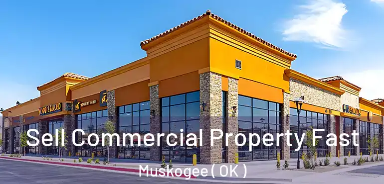  Sell Commercial Property Fast Muskogee ( OK )