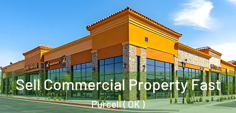 Sell Commercial Property Fast Purcell ( OK )