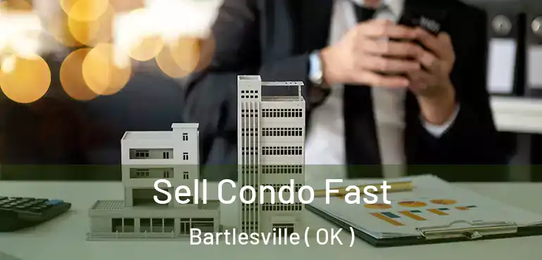  Sell Condo Fast Bartlesville ( OK )