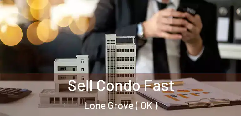  Sell Condo Fast Lone Grove ( OK )