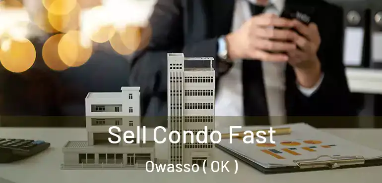 Sell Condo Fast Owasso ( OK )