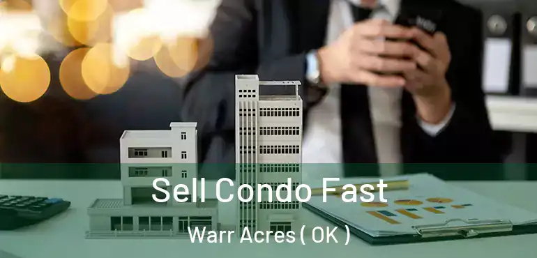  Sell Condo Fast Warr Acres ( OK )