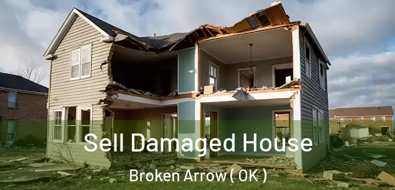  Sell Damaged House Broken Arrow ( OK )