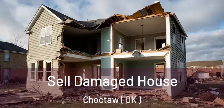  Sell Damaged House Choctaw ( OK )