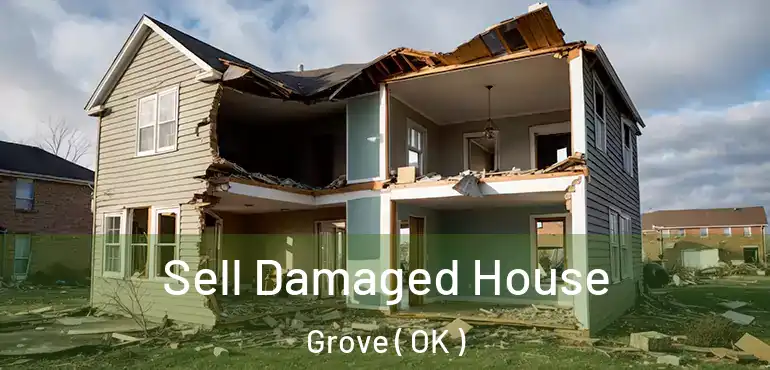  Sell Damaged House Grove ( OK )