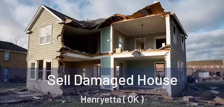  Sell Damaged House Henryetta ( OK )