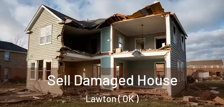  Sell Damaged House Lawton ( OK )