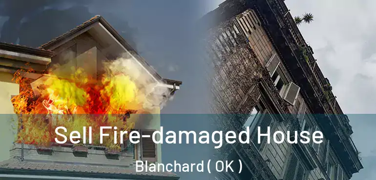  Sell Fire-damaged House Blanchard ( OK )
