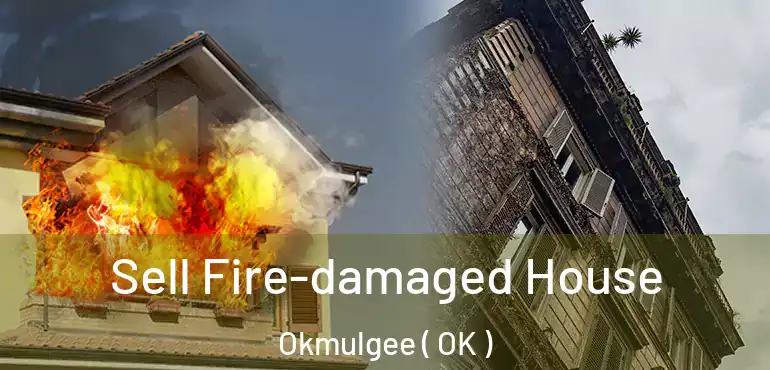  Sell Fire-damaged House Okmulgee ( OK )
