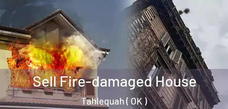 Sell Fire-damaged House Tahlequah ( OK )