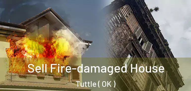 Sell Fire-damaged House Tuttle ( OK )
