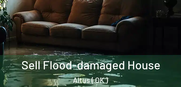 Sell Flood-damaged House Altus ( OK )