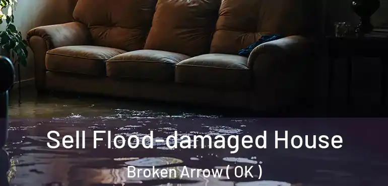 Sell Flood-damaged House Broken Arrow ( OK )