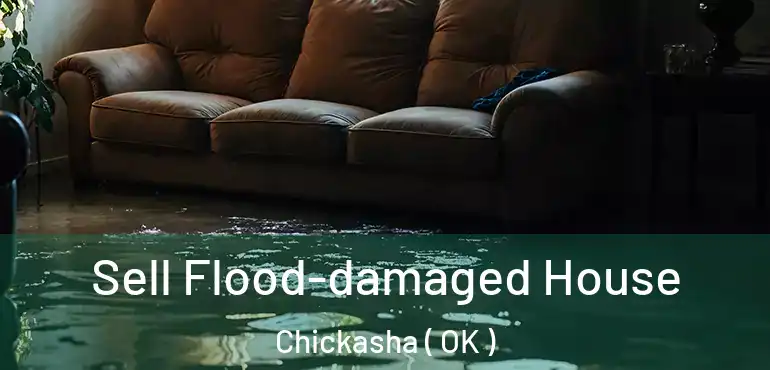 Sell Flood-damaged House Chickasha ( OK )