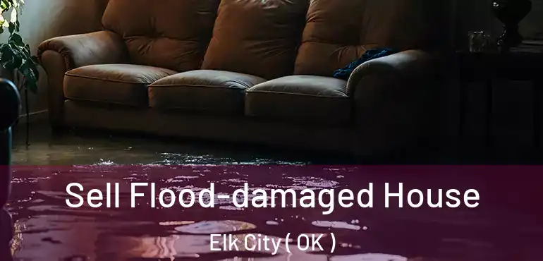  Sell Flood-damaged House Elk City ( OK )
