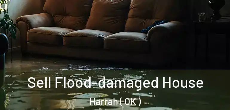 Sell Flood-damaged House Harrah ( OK )