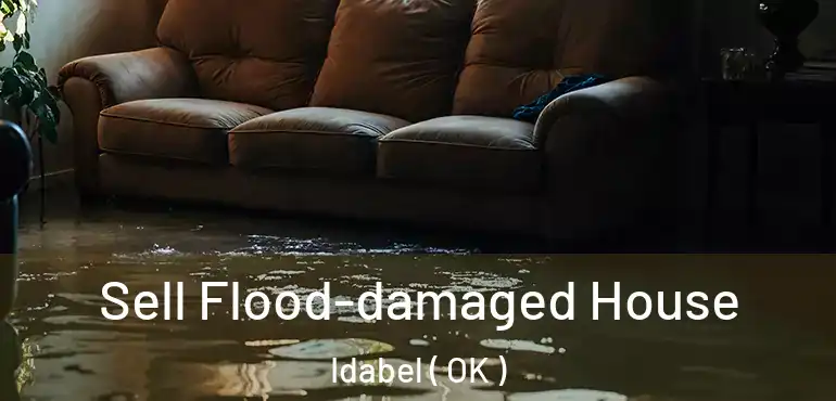 Sell Flood-damaged House Idabel ( OK )