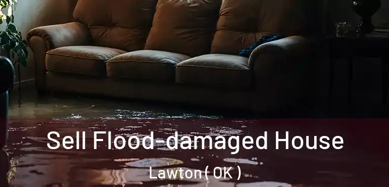 Sell Flood-damaged House Lawton ( OK )