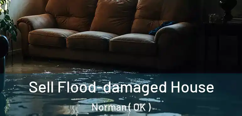 Sell Flood-damaged House Norman ( OK )