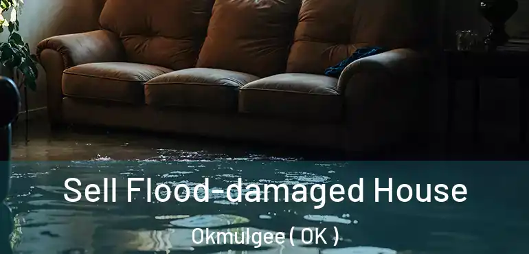  Sell Flood-damaged House Okmulgee ( OK )