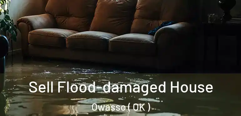  Sell Flood-damaged House Owasso ( OK )