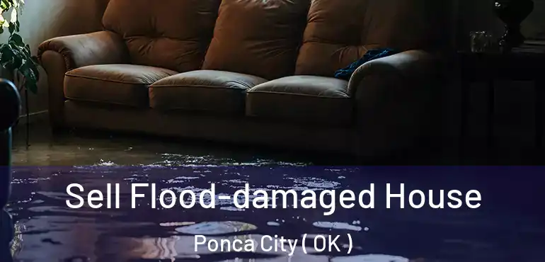 Sell Flood-damaged House Ponca City ( OK )