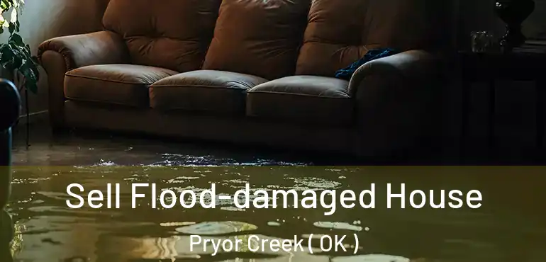  Sell Flood-damaged House Pryor Creek ( OK )