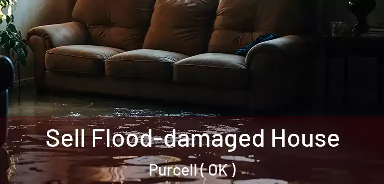  Sell Flood-damaged House Purcell ( OK )