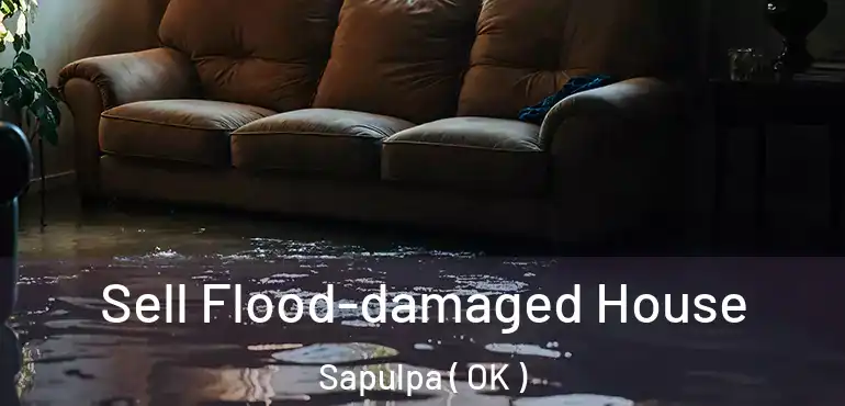  Sell Flood-damaged House Sapulpa ( OK )