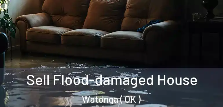 Sell Flood-damaged House Watonga ( OK )