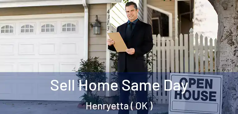  Sell Home Same Day Henryetta ( OK )