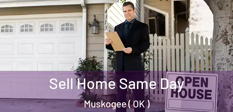  Sell Home Same Day Muskogee ( OK )