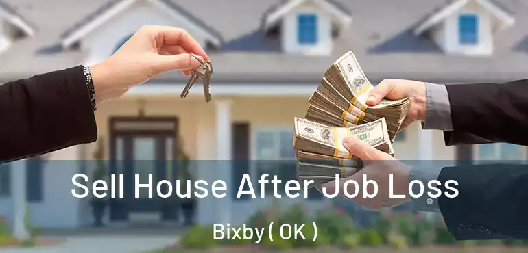  Sell House After Job Loss Bixby ( OK )