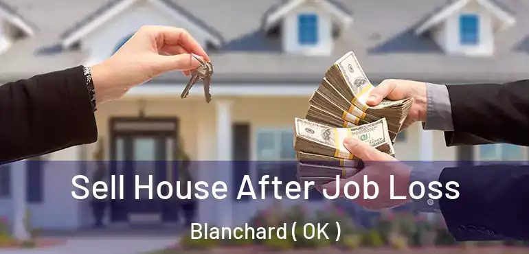  Sell House After Job Loss Blanchard ( OK )