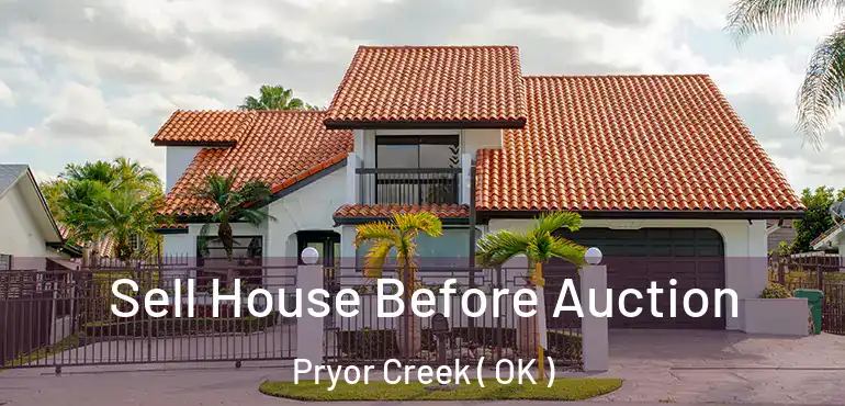 Sell House Before Auction Pryor Creek ( OK )