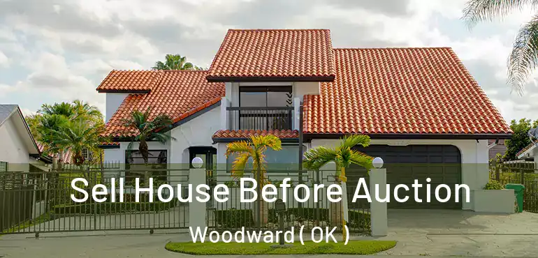 Sell House Before Auction Woodward ( OK )
