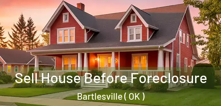  Sell House Before Foreclosure Bartlesville ( OK )
