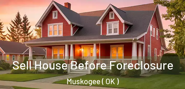  Sell House Before Foreclosure Muskogee ( OK )