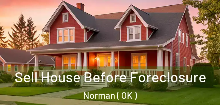 Sell House Before Foreclosure Norman ( OK )