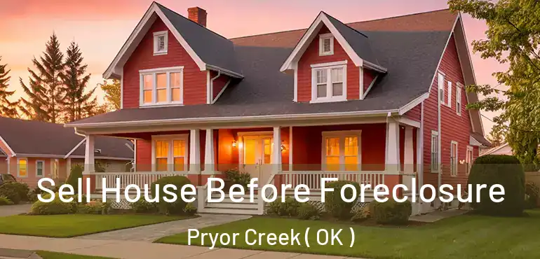  Sell House Before Foreclosure Pryor Creek ( OK )