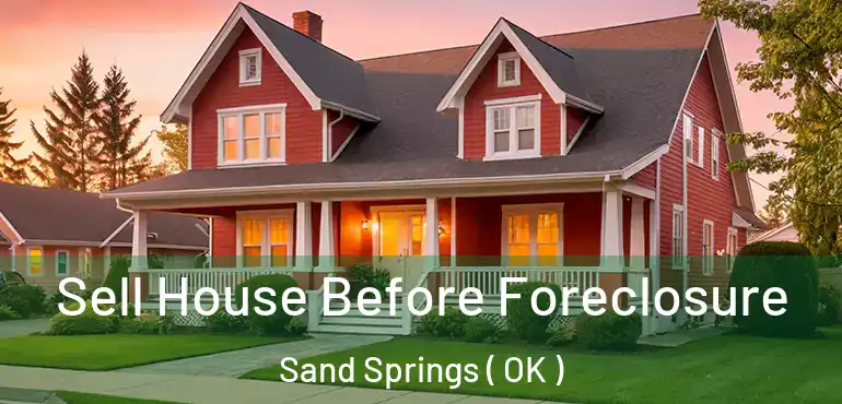  Sell House Before Foreclosure Sand Springs ( OK )