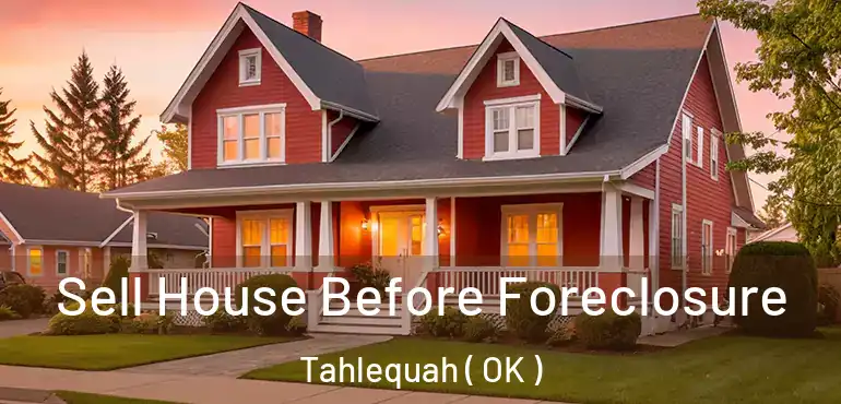 Sell House Before Foreclosure Tahlequah ( OK )
