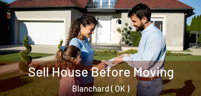  Sell House Before Moving Blanchard ( OK )