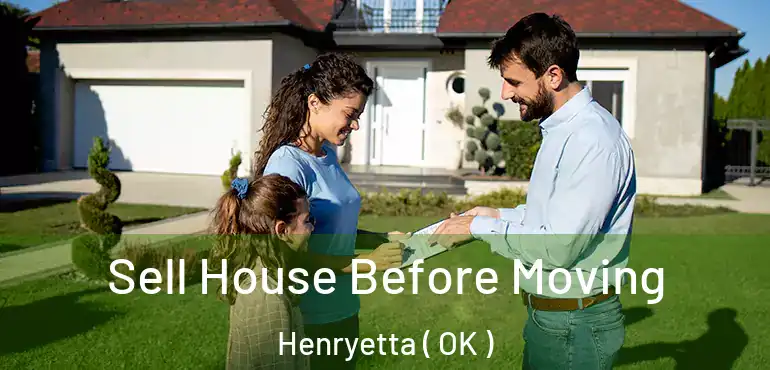  Sell House Before Moving Henryetta ( OK )