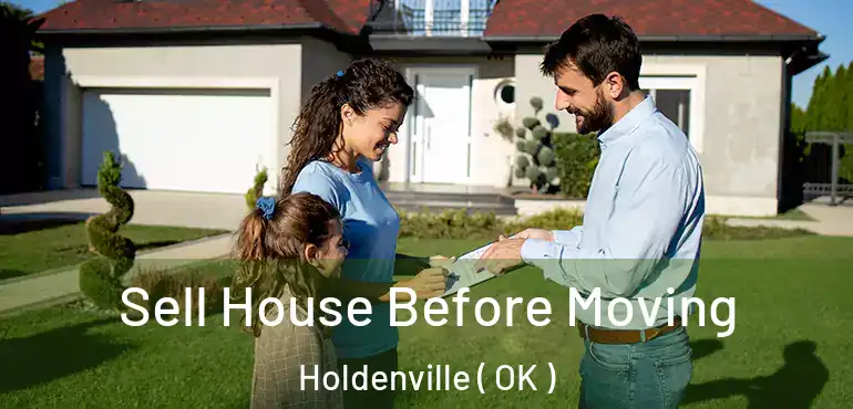  Sell House Before Moving Holdenville ( OK )