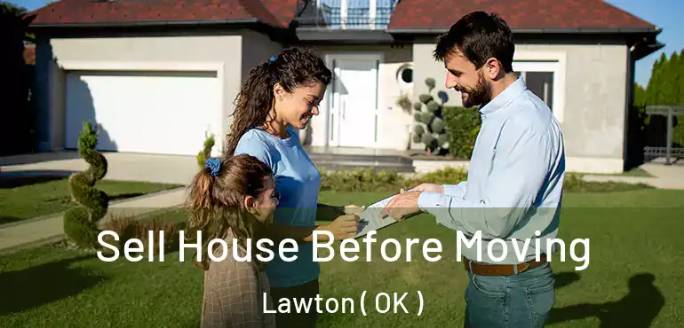  Sell House Before Moving Lawton ( OK )