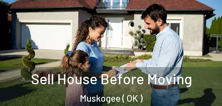  Sell House Before Moving Muskogee ( OK )
