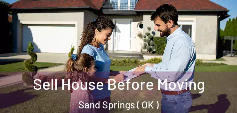Sell House Before Moving Sand Springs ( OK )