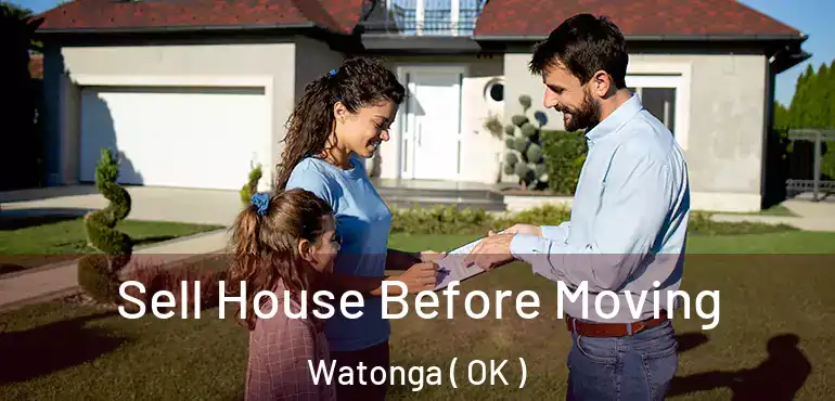  Sell House Before Moving Watonga ( OK )