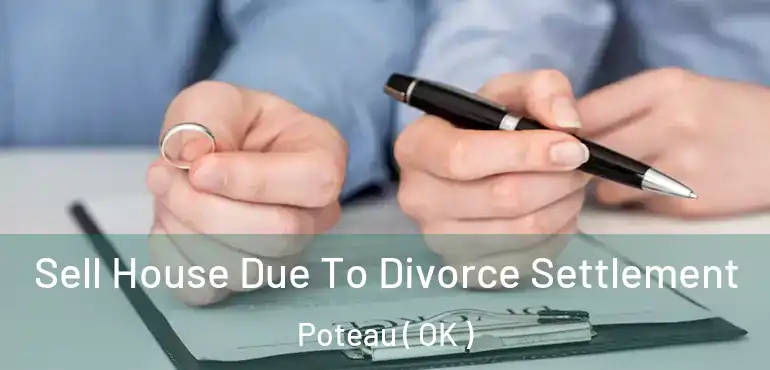  Sell House Due To Divorce Settlement Poteau ( OK )